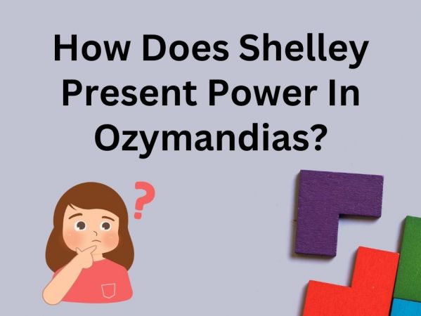 How Does Shelley Present Power In Ozymandias?